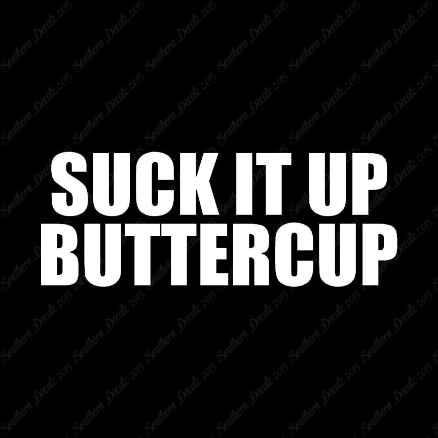 Suck It Up Buttercup