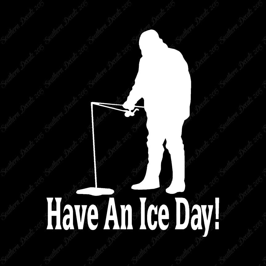 Have A Ice Day Fishing