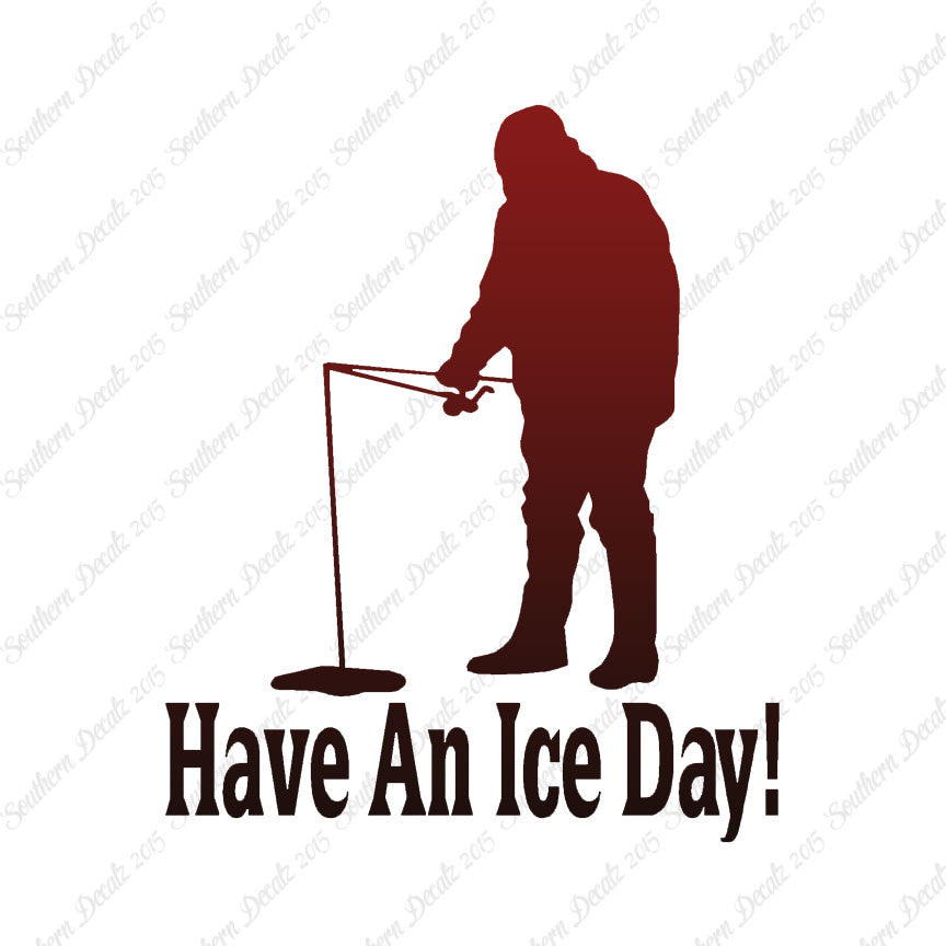 Have A Ice Day Fishing