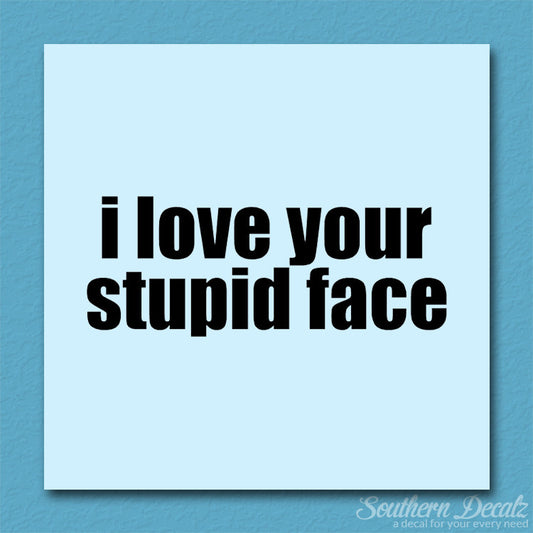 Love Your Stupid Face