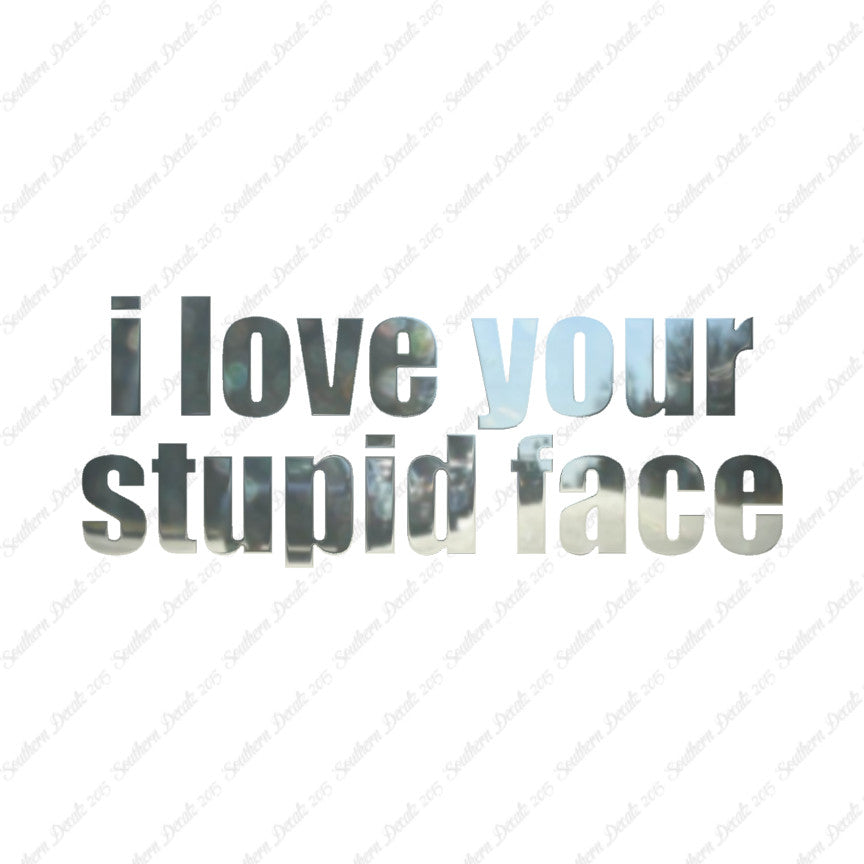 Love Your Stupid Face