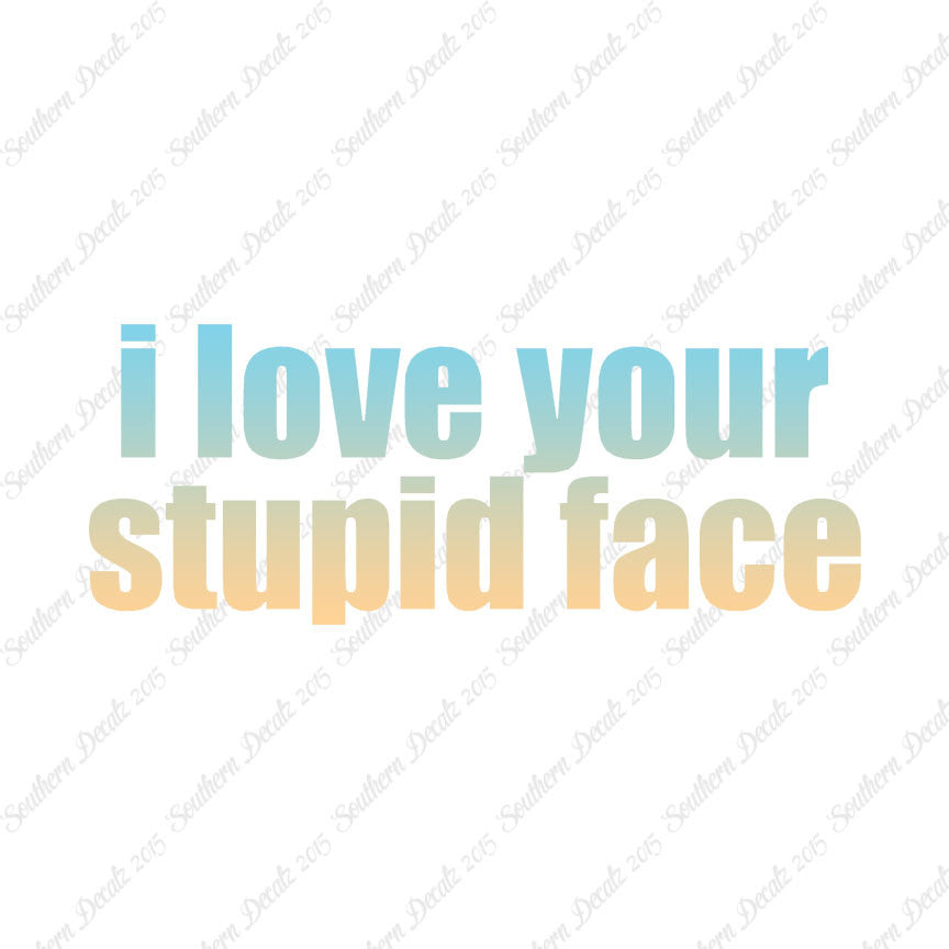 Love Your Stupid Face