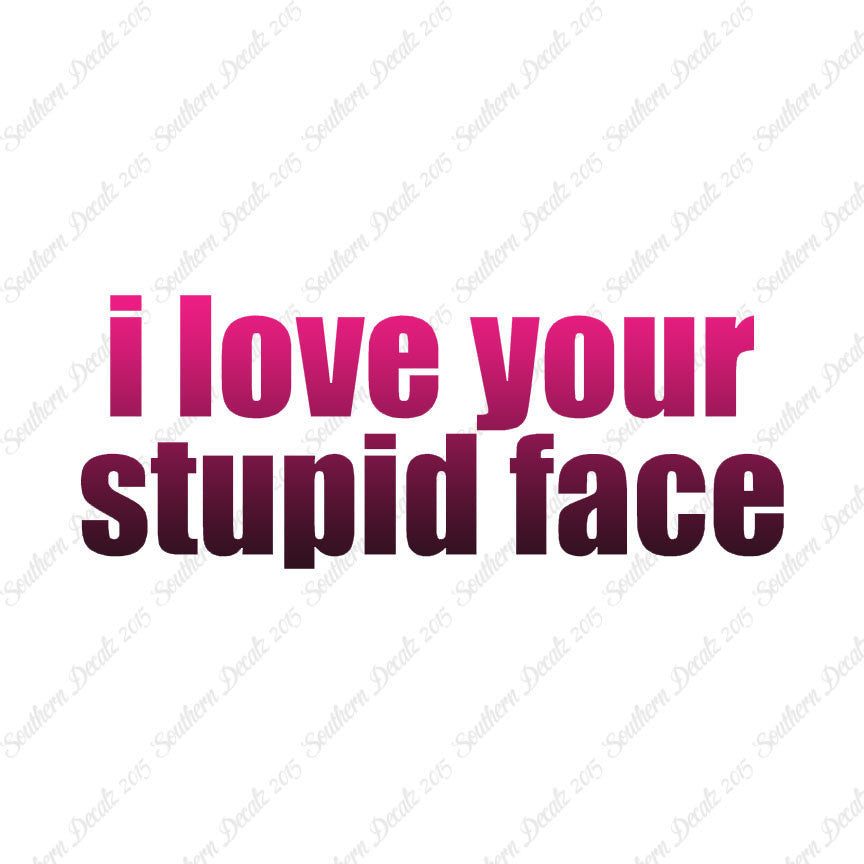 Love Your Stupid Face