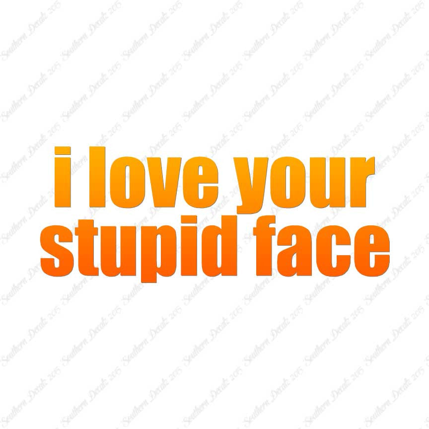 Love Your Stupid Face
