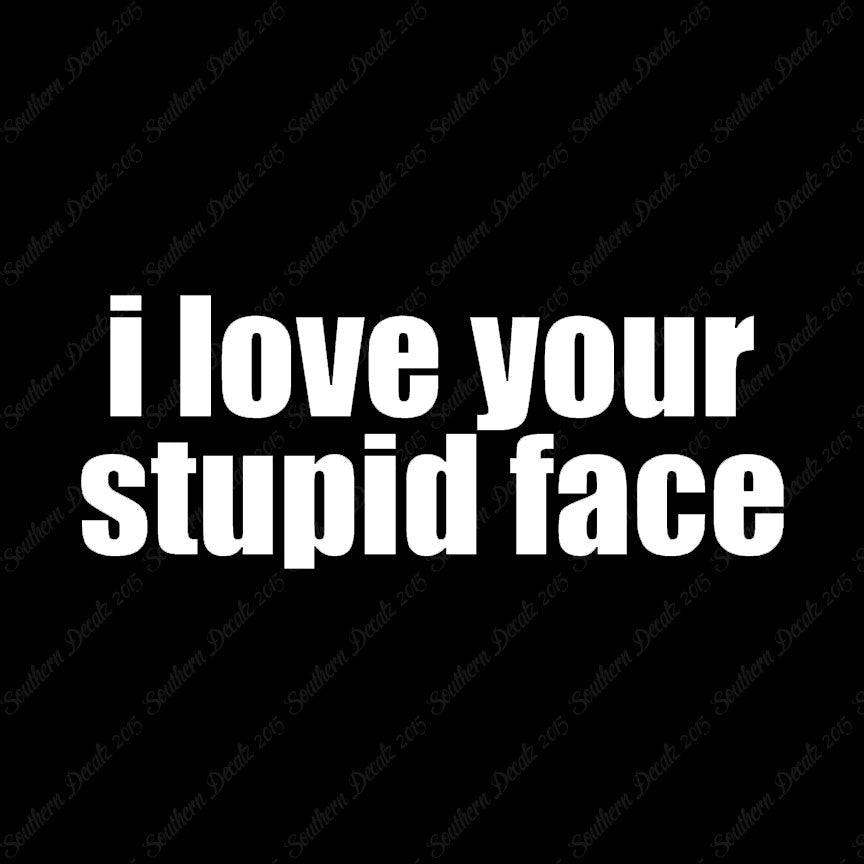 Love Your Stupid Face