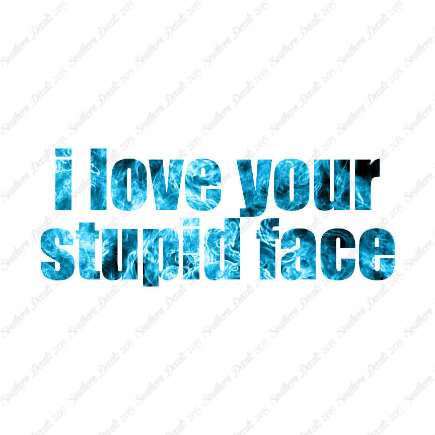 Love Your Stupid Face