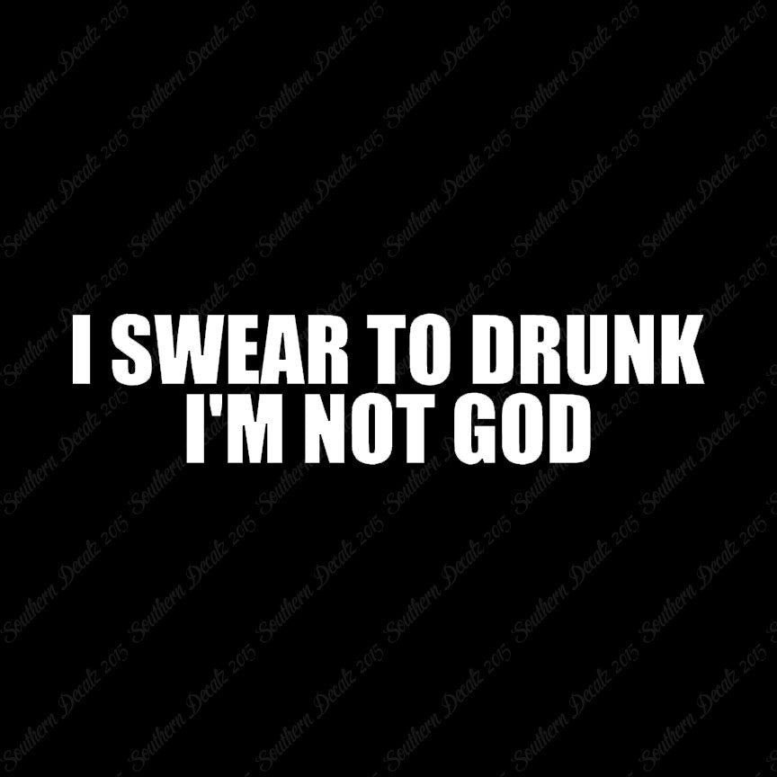 Swear To Drunk Not God
