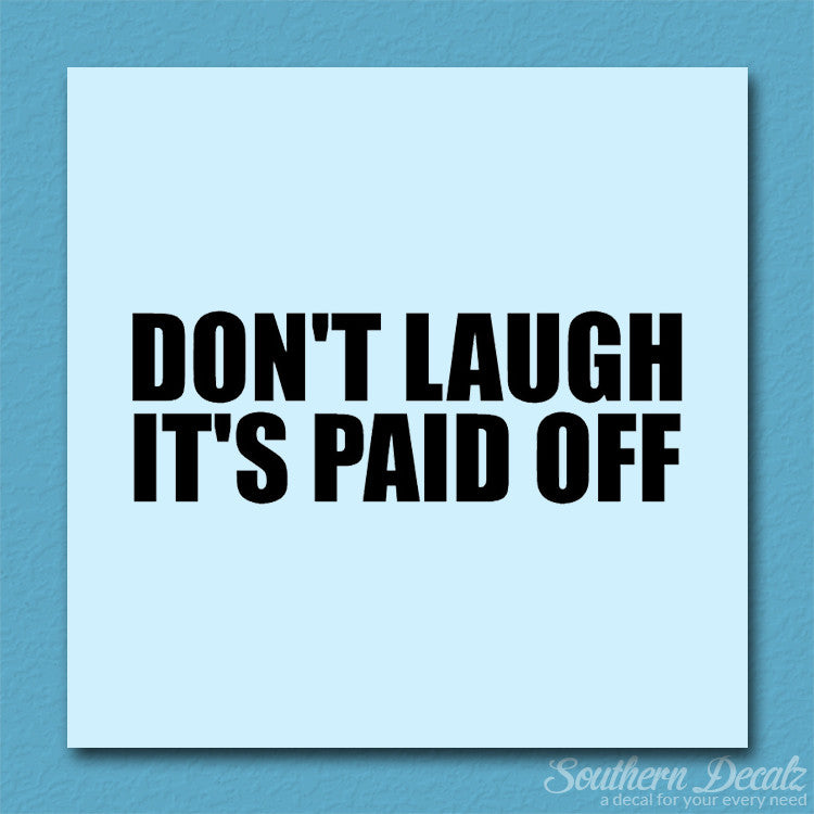 Don't Laugh Paid Off