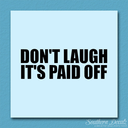 Don't Laugh Paid Off