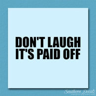 Don't Laugh Paid Off