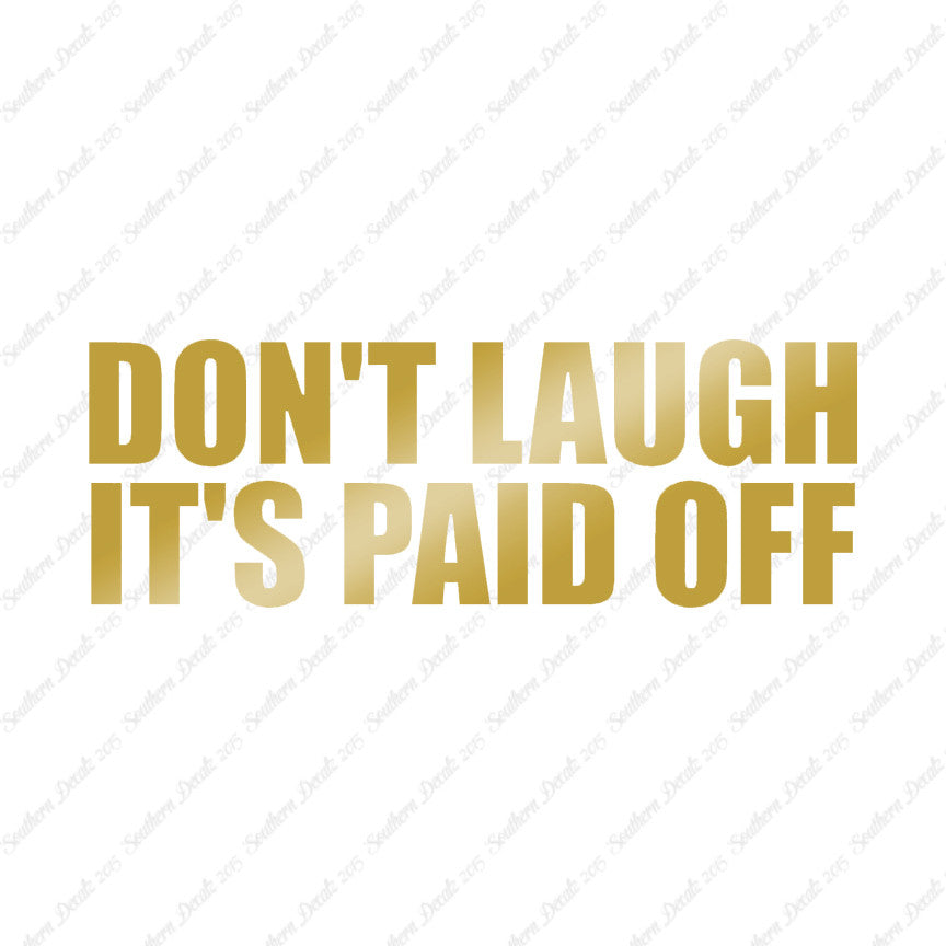 Don't Laugh Paid Off