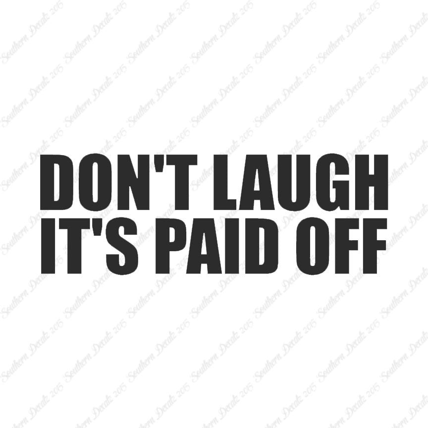 Don't Laugh Paid Off
