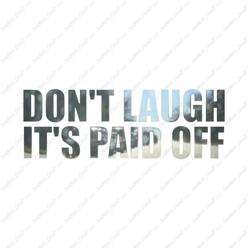 Don't Laugh Paid Off