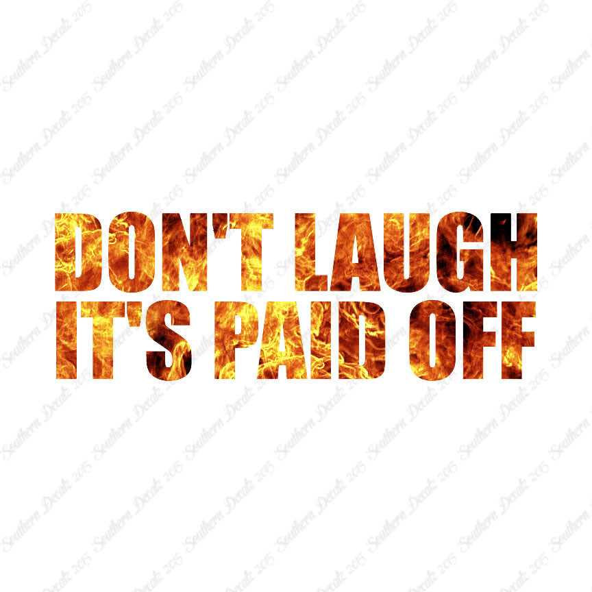 Don't Laugh Paid Off