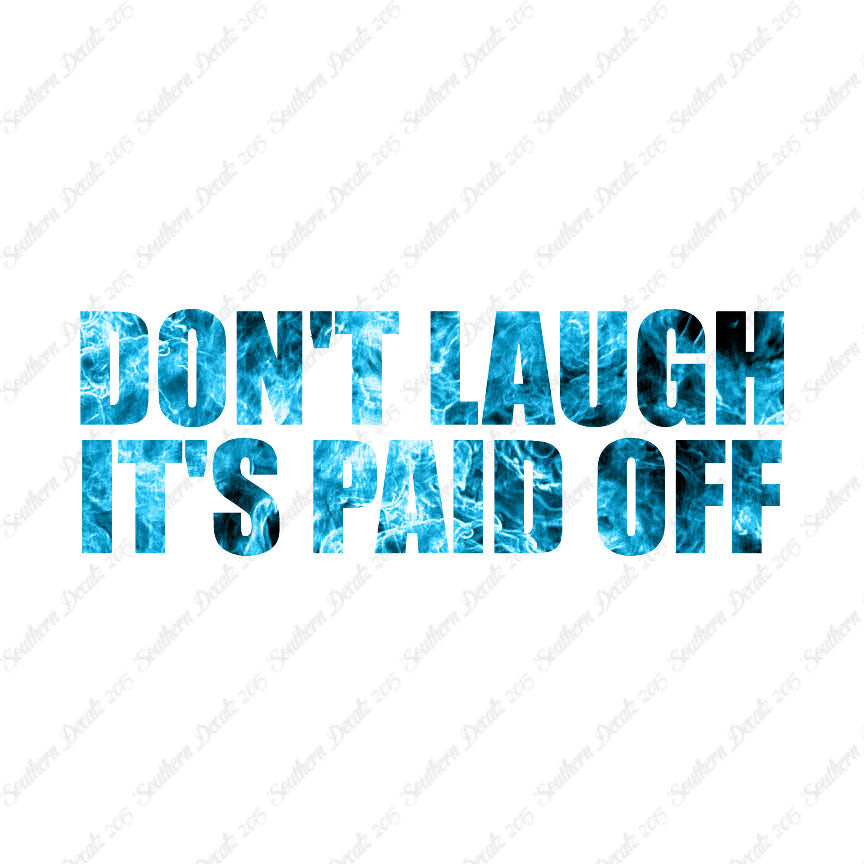 Don't Laugh Paid Off