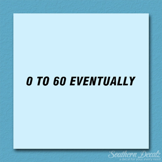 0 To 60 Eventually