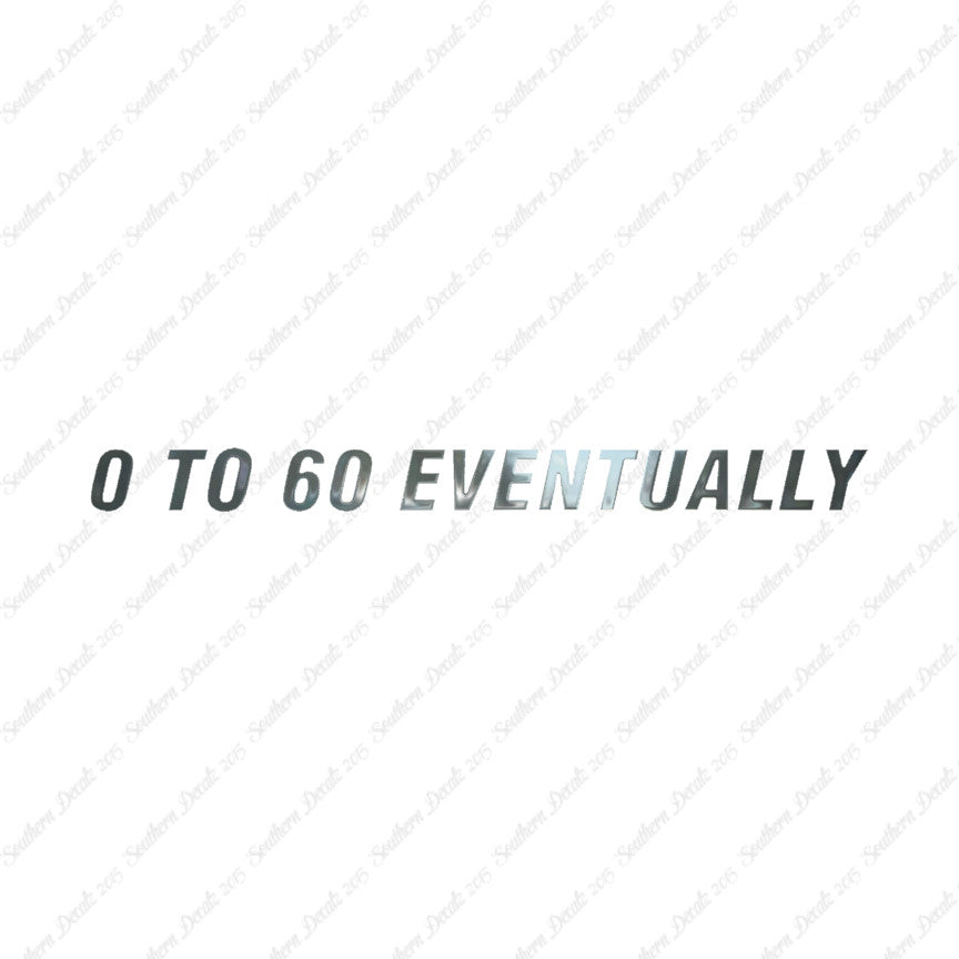 0 To 60 Eventually