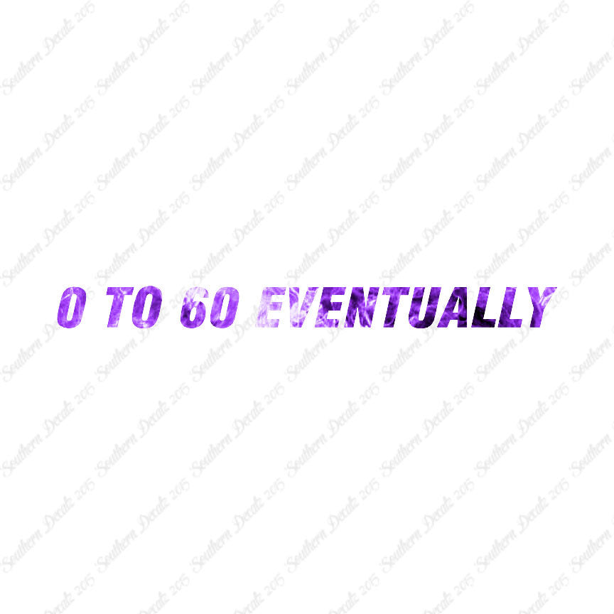 0 To 60 Eventually