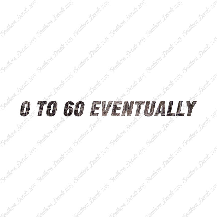 0 To 60 Eventually