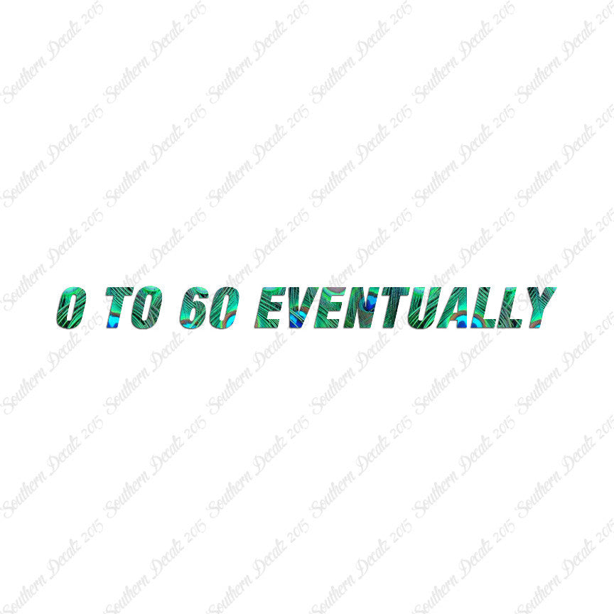 0 To 60 Eventually