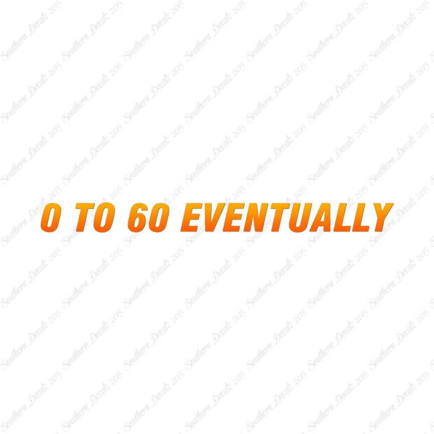 0 To 60 Eventually
