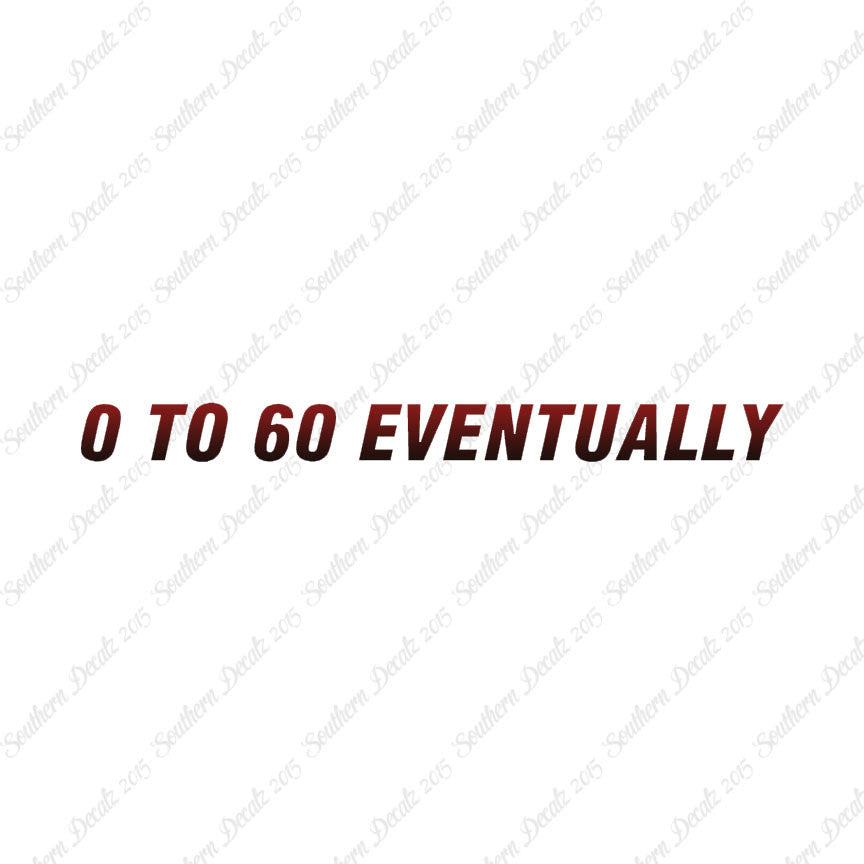 0 To 60 Eventually