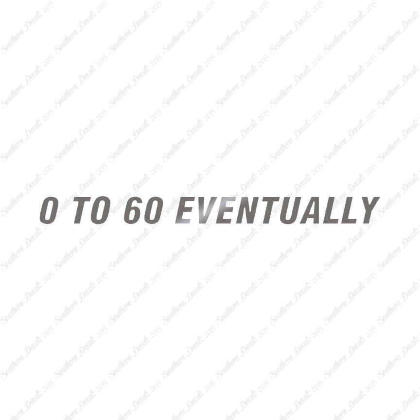 0 To 60 Eventually