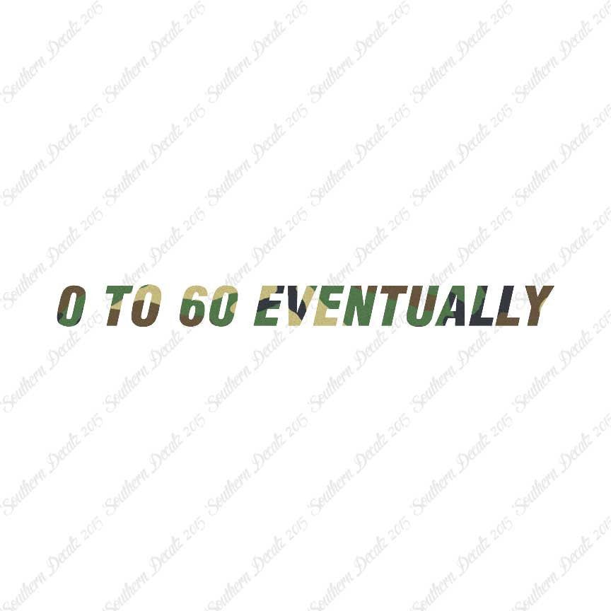 0 To 60 Eventually