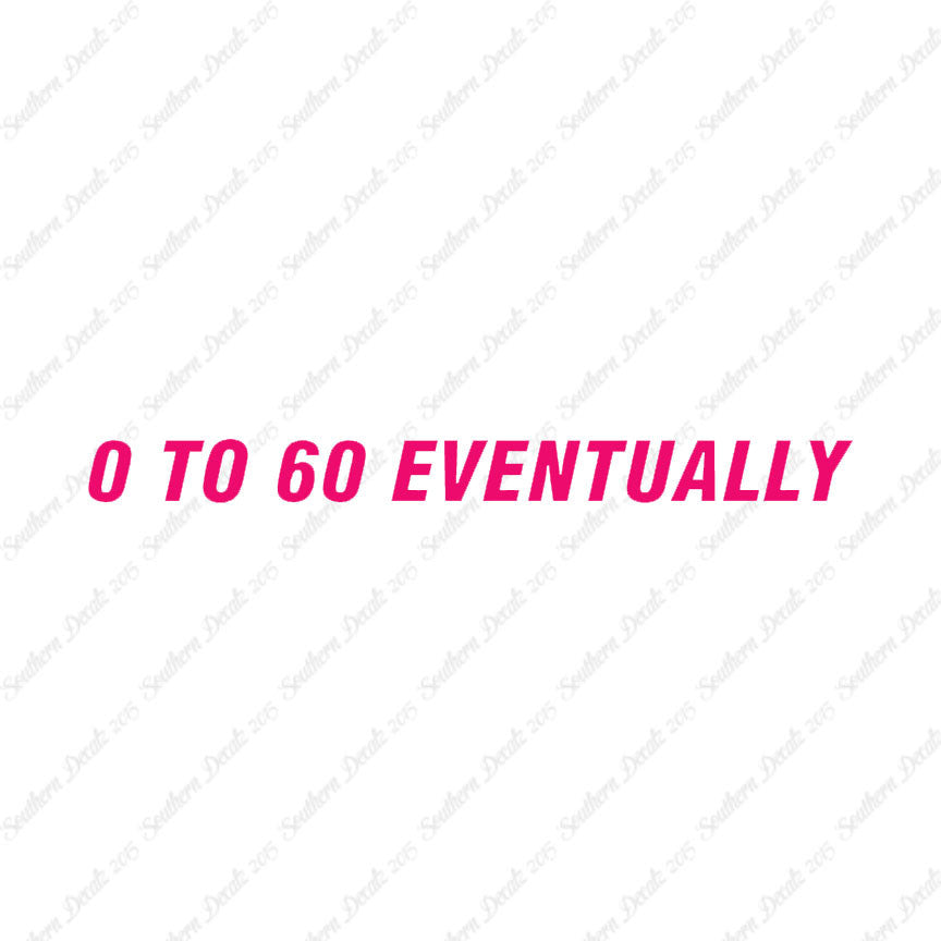 0 To 60 Eventually