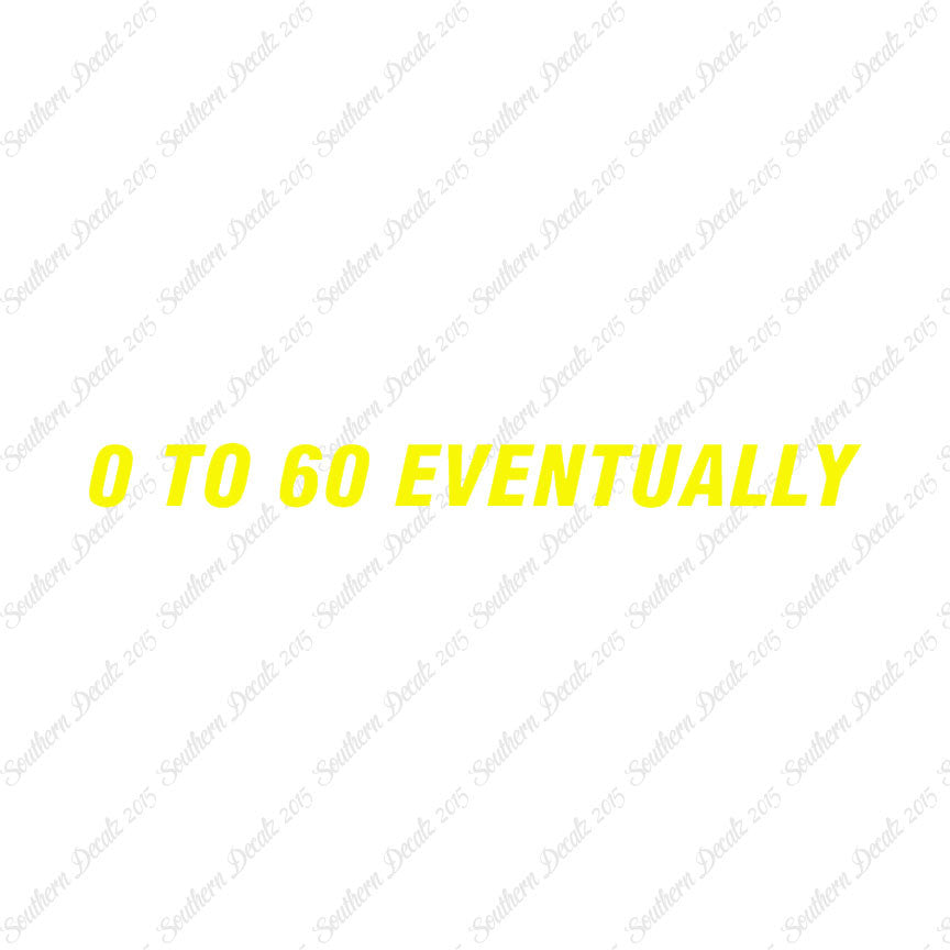 0 To 60 Eventually