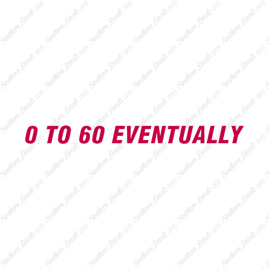 0 To 60 Eventually