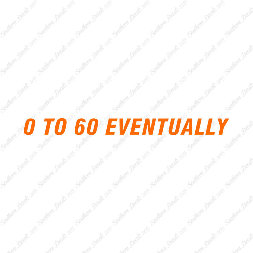 0 To 60 Eventually
