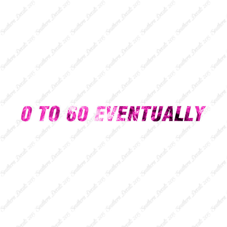 0 To 60 Eventually
