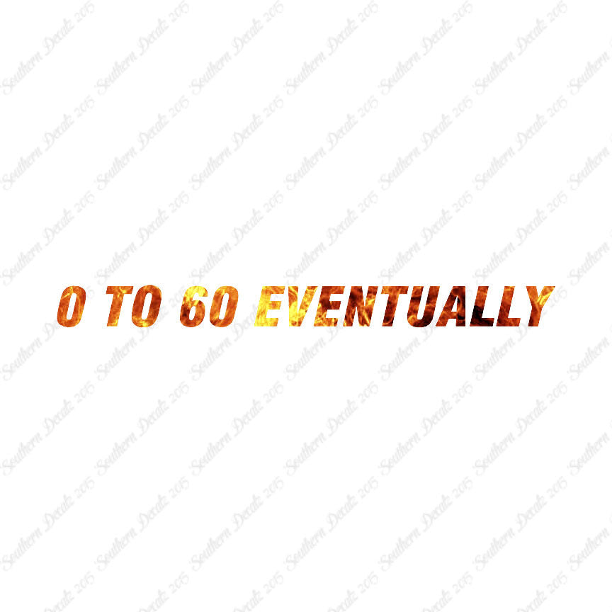 0 To 60 Eventually