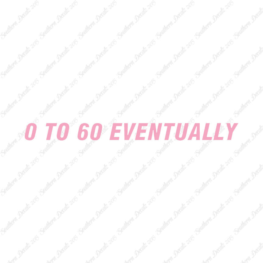 0 To 60 Eventually
