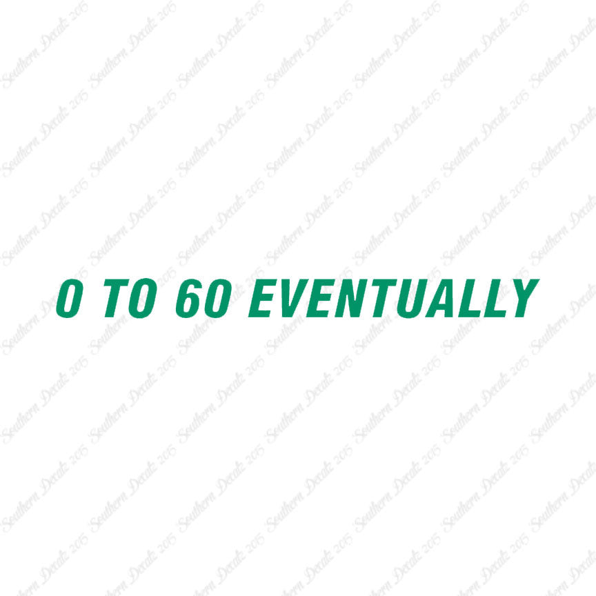 0 To 60 Eventually