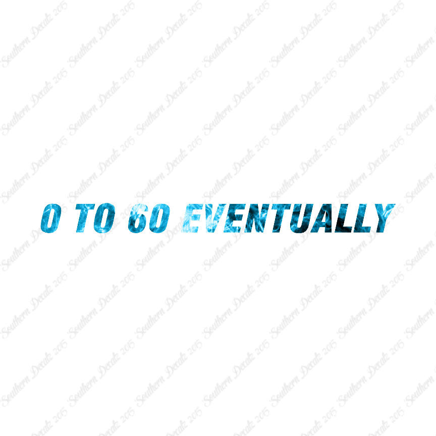 0 To 60 Eventually
