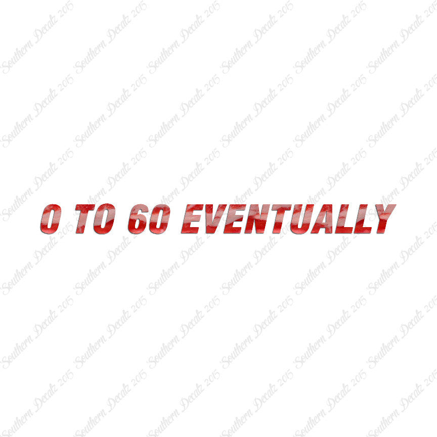0 To 60 Eventually
