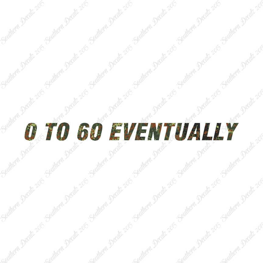 0 To 60 Eventually