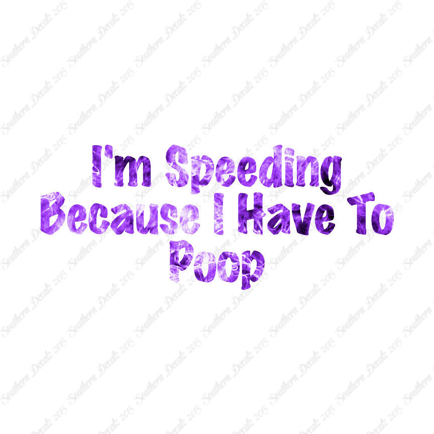 Speeding Because I Have To Poop