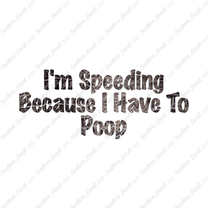 Speeding Because I Have To Poop