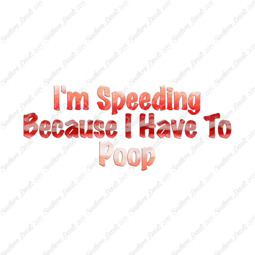 Speeding Because I Have To Poop