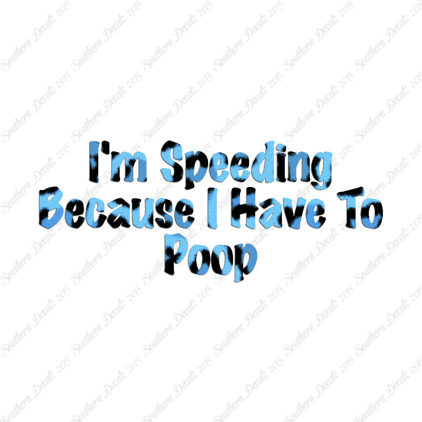 Speeding Because I Have To Poop