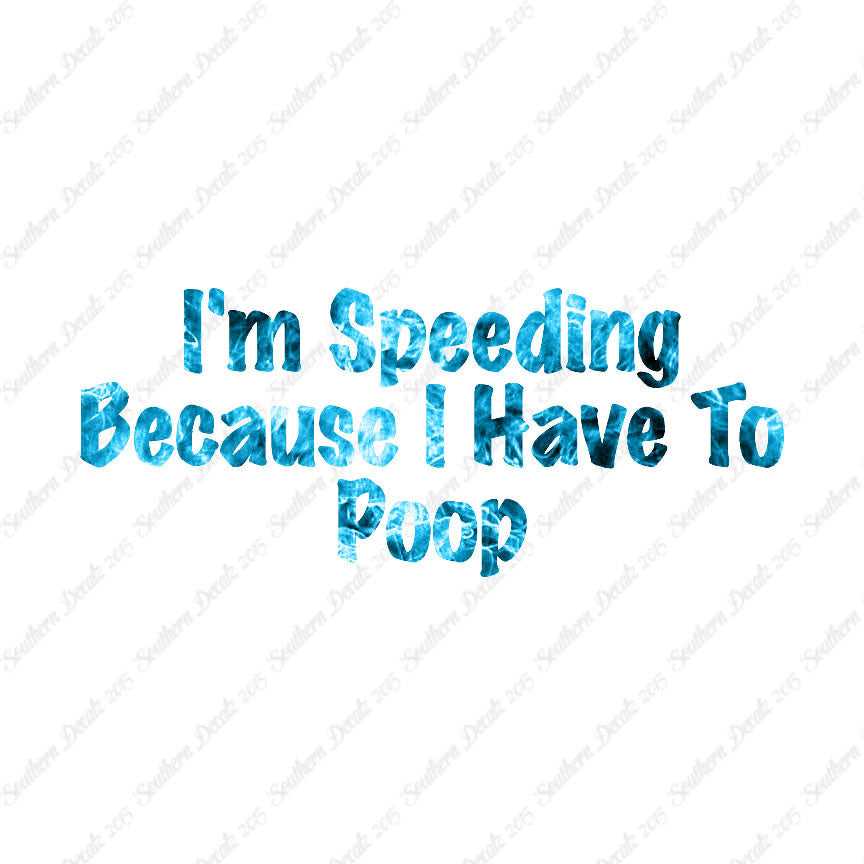 Speeding Because I Have To Poop
