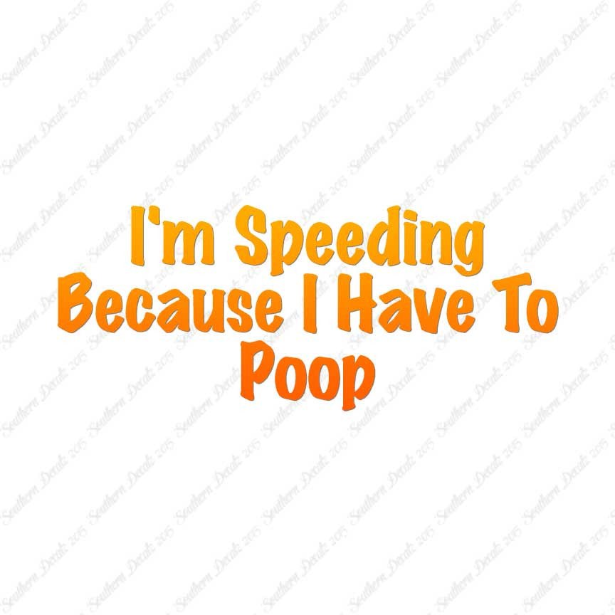 Speeding Because I Have To Poop
