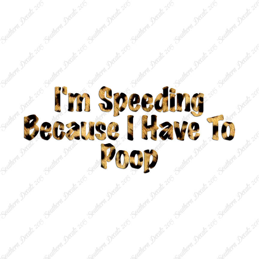 Speeding Because I Have To Poop