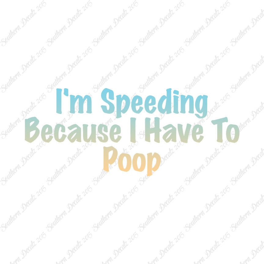 Speeding Because I Have To Poop
