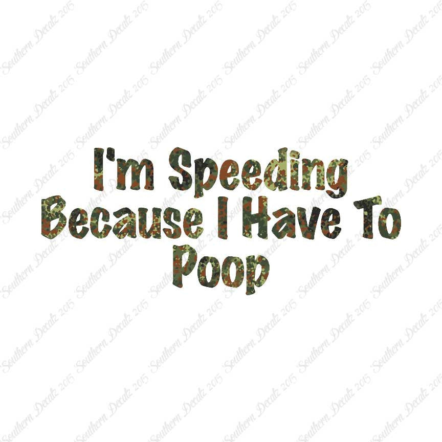 Speeding Because I Have To Poop