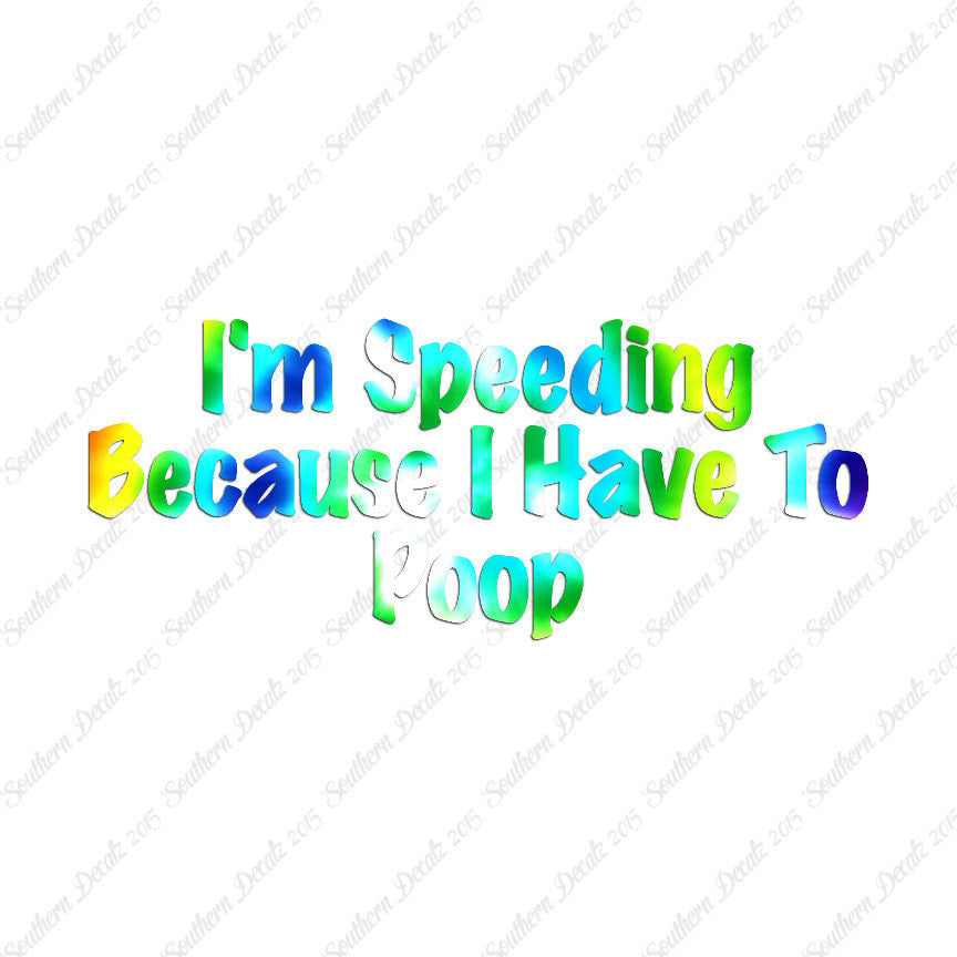 Speeding Because I Have To Poop