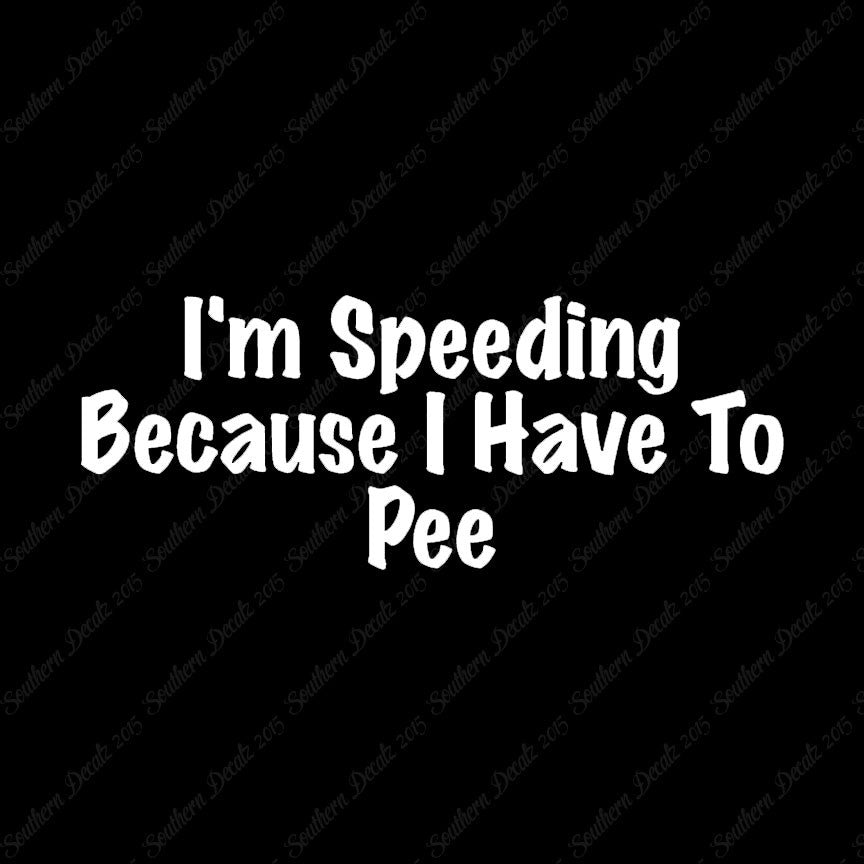 Speeding Because I Have To Pee